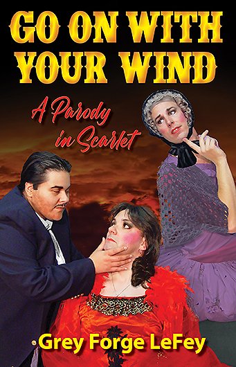 Go On With Your Wind: A Parody in Scarlet by Grey Forge LeFey